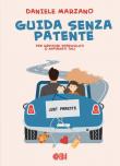 Guida senza patente. Per genitori spericolati o aspiranti tali - Daniele Marzano 9788893432047