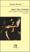 I baci tra i poveri. Componimenti in prosa e in versi (1994-2015) - Rainone Annibale 9788893460378