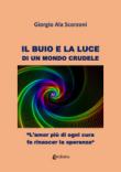 Il buio e la luce di un mondo crudele - Ala Scorzoni Giorgio 9788893495141