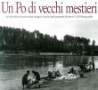 Un Po di vecchi mestieri. Le attività di una volta lungo il corso del grande fiume in 100 fotografie -  9788893520102