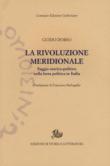 La rivoluzione meridionale. Saggio storico-politico sulla lotta politica in Italia - Guido Dorso 9788893591027
