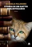 Storia di un gatto bibliotecario - Daniele Palmieri 9788893676687