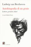 Autobiografia di un genio. Lettere, pensieri, diari - Beethoven, Ludwig van 9788893710442