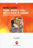 Padri, madri e figli nella società liquida. Antropologia dei legami familiari - Illiceto Michele 9788893760164