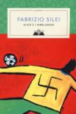 Alice e i nibelunghi - Silei Fabrizio 9788893816908