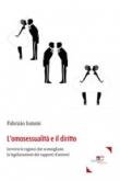 L'omosessualità e il diritto (ovvero le ragioni che sconsigliano la legalizzazione dei rapporti d'amore) - Iommi Fabrizio 9788893841672