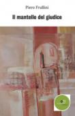 Il mantello del giudice - Piero Frullini 9788893842297