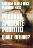 Persona ambiente profitto. Quale futuro? - Giovanni Maria Flick, Maurizio Flick 9788893884310