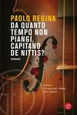Da quanto tempo non piangi, capitano De Nittis? - Paolo Regina 9788893903165