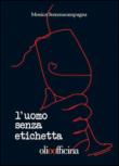 L'uomo senza etichetta - Sommacampagna Monica 9788894020144
