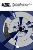 Teorie della comprensione profonda delle cose - Alfredo Palomba 9788894334579