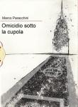 Omicidio sotto la cupola - Marco Paracchini 9788894348422