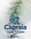 Capraia: l'isola, il mito. Tre drammaturgie per un teatro nella sorprendente magia di un'isola - Silvano Panichi 9788894381634