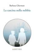 La cascina nella nebbia - Barbara Gherman 9788894448221