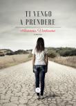 Ti vengo a prendere - Arianna Venturino 9788894815535