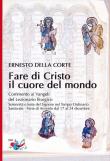 Fare di Cristo il cuore del mondo. Commento ai Vangeli del Lezionario liturgico. Solennità e feste del Signore nel Tempo Ordinario, Santorale, Ferie di Avvento dal 17 al 24 dicembre - Della Corte Ernesto 9788894876949