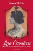 Lina Cavalieri. «Massima testimonianza di Venere in Terra» - Franco Di Tizio 9788894890938
