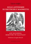 Sulle antinomie di Nietzsche e Maometto. «Ave occidens, morituri te salutant» - Giuffrè Valerio 9788894894387