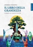 Il libro della grandezza. Dialoghi con i maestri invisibili - Andrea Panatta 9788894906370