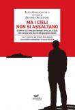Ma i cieli non si assaltano. Gli anni del '68, i tempi post-ideologici, la mia Cava, la Badia. Fatti e persone lungo una vita della generazione inquieta - Luigi Gravagnuolo, Alfonso Schiavino 9788894925050