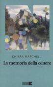 La memoria della cenere - Chiara Marchelli 9788894938166
