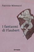 I fantasmi di Flaubert - Patrizio Minnucci 9788894978100