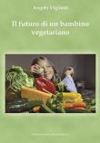 Il futuro di un bambino vegetariano - Angelo Vigliotti 9788894989076