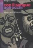 Con il sangue agli occhi. Lettere e scritti dal carcere - Jackson, George L. 9788895029122