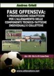 Fase offensiva. 6 progressioni didattiche per l'allenamento delle componenti tecnico-tattiche individuali e collettive. Con DVD - Andrea Cristi 9788895050430