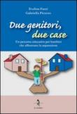 Due genitori, due case. Un percorso educativo per bambini che affrontano la separazione - Gabriella Picerno, Evelina Fazzi 9788895418636