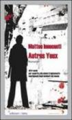 Autres yeux-Altri occhi. Per scoprire che siamo tragicamente imprigionati negli incidenti del mondo - Matteo Innocenti 9788895466088