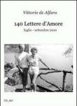 140 lettere d'amore. Luglio-settembre 2010 - Vittorio De Alfaro 9788895526294