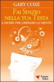 Fai spazio nella tua testa - D. Smiraglio, Gary Coxe 9788895531229
