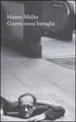 Guerra senza battaglie. Una vita sotto due dittature - Müller Heiner 9788895538365