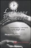 La madre distratta. Amore, maternità e carriera alle soglie degli anta - Canazza Nicoletta 9788895720548