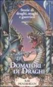 Domatori di draghi - Pendragon Kay 9788895724102