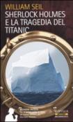 Sherlock Holmes e la tragedia del Titanic - Seil William 9788895724560