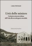 L'età delle miniere. L'industria mineraria italiana dall'Unità alla seconda guerra mondiale - Carlo Pistolesi 9788895732282