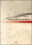 I miei giorni da partigiano - Bertolo Fernando 9788895770444