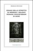 Erano dello stretto di Messina i soldati romani crocefissori di Gesù - Domenico Rotundo 9788895835280