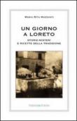 Un giorno a Loreto. Storie, misteri e ricette della tradizione - M. Rita, Mazzanti 9788895835365