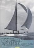 L'equipaggio invisibile. Robert Clark e la nascita della vela moderna - Andrea Cappai 9788895842820