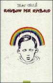 Rainbow per Rimbaud - Jean Teulé, A. Volpi 9788895842943