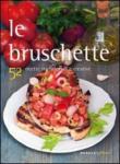 Le bruschette. 52 ricette tradizionali e creative - Aa.Vv. 9788895916378