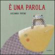 È una parola. Ediz. illustrata - Papini Arianna 9788895933504