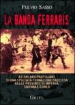 La banda Ferraris. Azioni antipartigiane di una spietata formazione fascista nelle province di Imperia, Savona e Cuneo - Sasso Fulvio 9788895955308