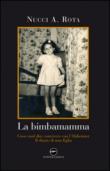 La bimba mamma. Cosa vuol dire convivere con l'Alzheimer. Il diario di una figlia - Rota, Nucci A. 9788895997629