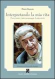 Interpretando la mia vita. Il mio teatro, i miei personaggi, la mia storia - Scaccia Mario 9788896013038