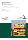Effetto Al Jazeera. Transnazionalismo e ibridizzazioni nei sistemi del giornalismo arabo contemporaneo - Augusto Valeriani 9788896026274