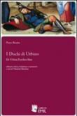 I duchi di Urbino-De Urbini ducibus liber - Bembo Pietro 9788896026588